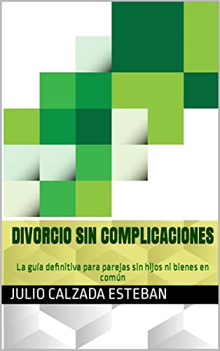 Divorcio sin complicaciones: La guía definitiva para parejas sin hijos ni bienes en común (Guías Prácticas de Derecho para Todos)